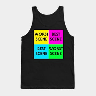 WORST SCENE BEST SCENE 4 Tank Top